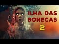 Ilha Das Bonecas 2 2024 Terror Sobrenatural Filme Completo Dublado Em Português