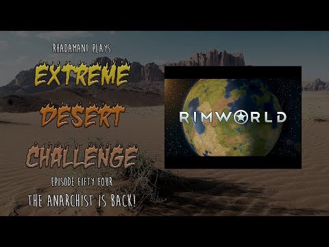 RimWorld / EP 54 - The Anarchist is Back! / Extreme Desert Challenge