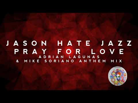 Jason Hates Jazz - Pray For Love (Adrian Lagunas & Mike Soriano Anthem Mix)