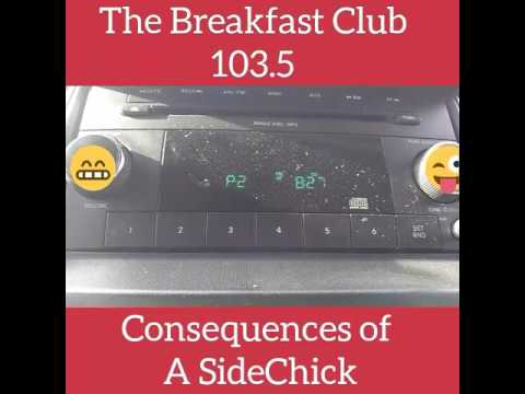 On the Breakfast Club talking about SideChicks. Consequences of a SideChick