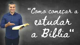 Como e Por Onde Começar a Estudar a Bíblia - Parte 1 - Leandro Quadros