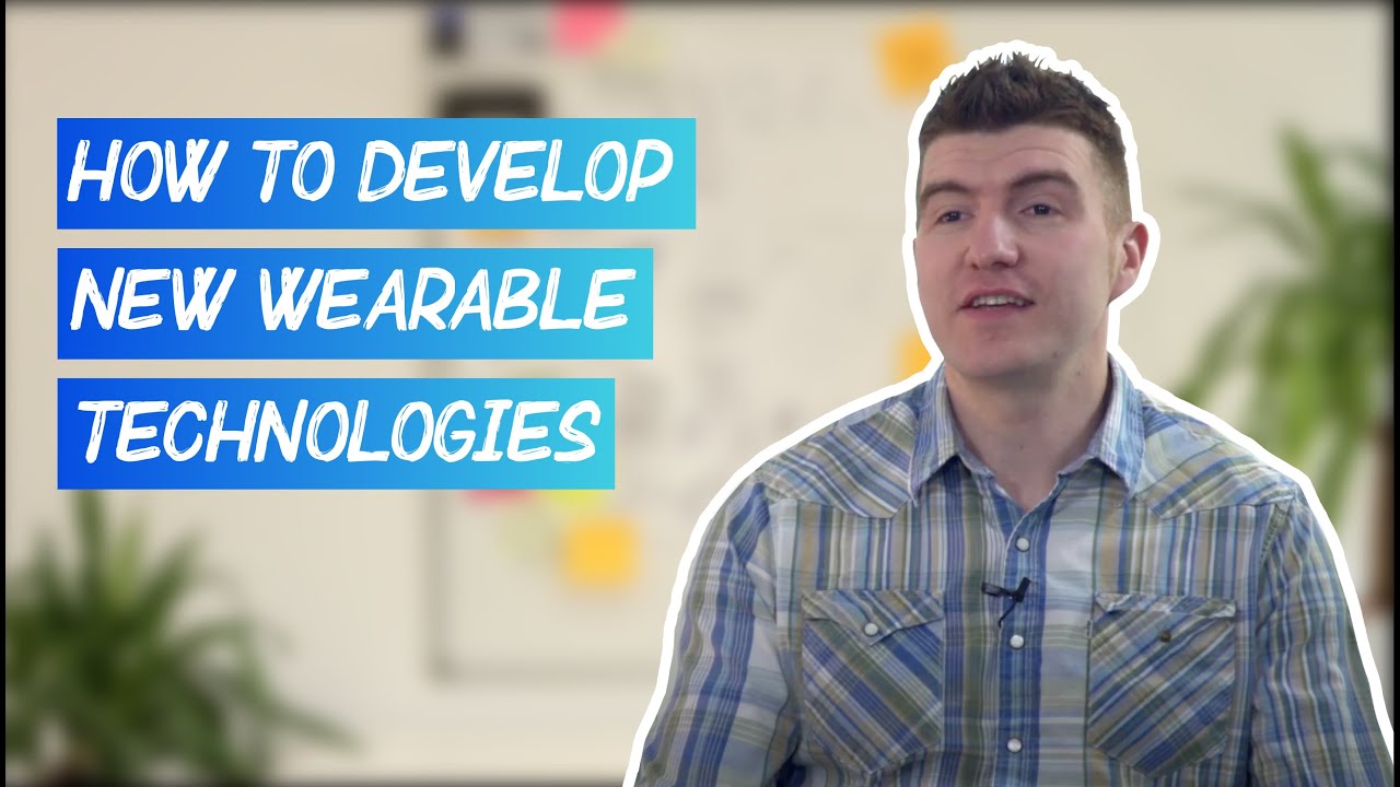 How to Develop New Wearable Technologies