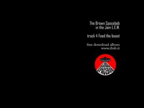 track 4 Feed the beast  -THE BROWN SPACEBOB-