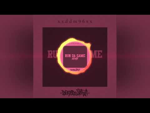 Xxddm96xX - RUN DA GAME (REMIX)