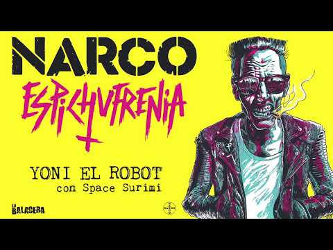 NARCO - Yoni el Robot (con Space Surimi)