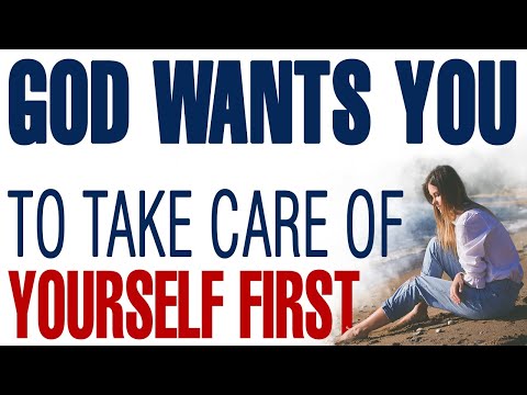 GOD WANTS YOU TO TAKE CARE OF YOURSELF FIRST — CHRISTIAN MOTIVATION