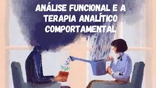 Análise Funcional e a Terapia Analítico Comportamental