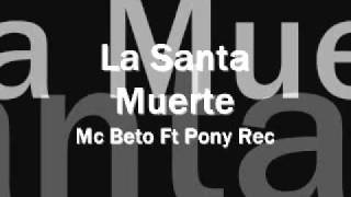 Mc Beto Ft Pony Rec - la santa muerte.