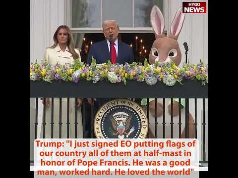 Trump Opens Easter Egg Roll: 'We're Honoring Jesus Christ -- Religion Is Coming Back to America'; Signs EO for Flags at Half-Staff for Pope Francis