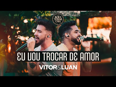 Eu Vou Trocar De Amor - Vitor e Luan