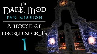 The Dark Mod: A House of Locked Secrets - 1 - The Sequel to Requiem: Predictably Great as Heck
