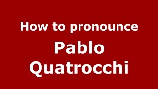 How to pronounce Pablo Quatrocchi