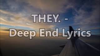 THEY. - Deep End Lyrics (ft. IshDARR) (Thane Remix)
