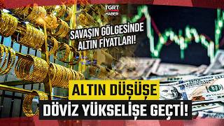 Savaşın Gölgesinde Altın Fiyatları! Altın Düşüşe Geçti, Euro ve Dolar 