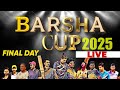 BARSHA CUP 2025 Season 4 LIVE FINAL DAY LINK 2