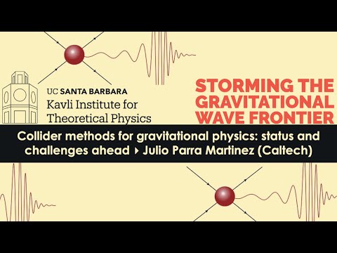 Collider methods for gravitational physics: status & challenges ahead▸ Julio ParraMartinez (Caltech)