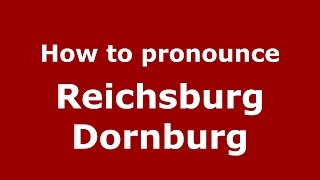 How to pronounce Reichsburg Dornburg