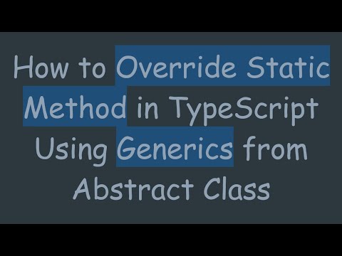 How to Override Static Method in TypeScript Using Generics from Abstract Class
