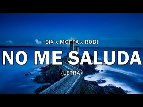 Eix X Moffa X Robi - No Me Saluda (Letra/Lyrics)