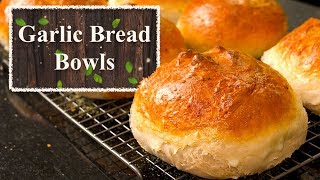Homemade Garlic Bread Bowls - Easy Bread Recipe That Anyone Can Do!