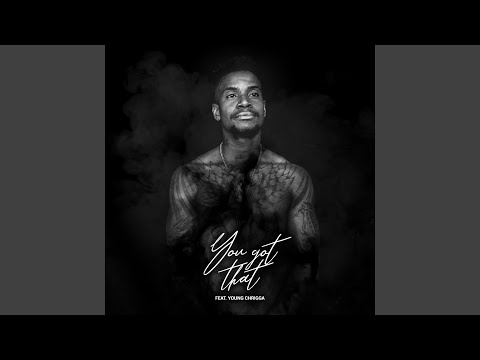 You Got That (feat. Young Chrigga)