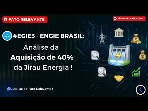 Thumbnail do vídeo: #EGIE3: Análise Completa do Fato Relevante da ENGIE sobre a Aquisição de 40% da Jirau Energia.