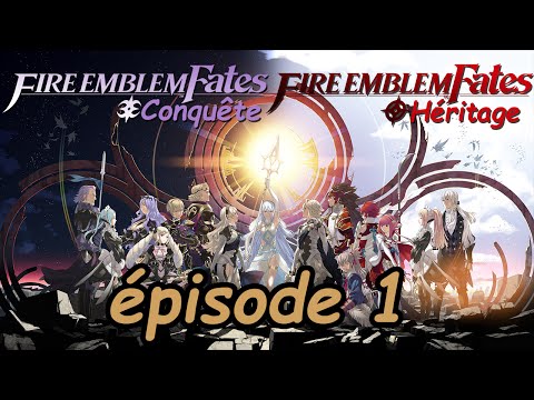 Fire Emblem Fate: Héritage/Conquête/Révélation épisode 1: Une nouvelle histoire commence