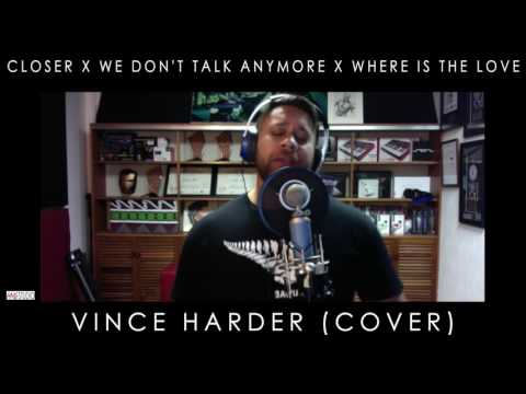 VINCE HARDER - CLOSER X WE DON'T TALK ANYMORE X WHERE IS THE LOVE (MASH UP COVER)