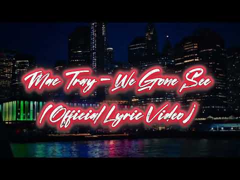 Mac Tray - We Gone See (Official Lyric Video)