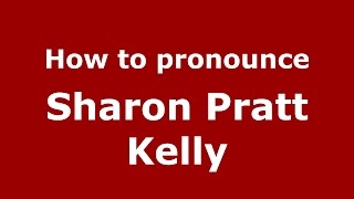 How to pronounce Sharon Pratt Kelly