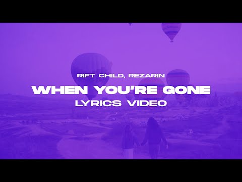 Rift Child & REZarin - When You're Gone (Lyrics Video)