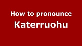 How to pronounce Katerruohu