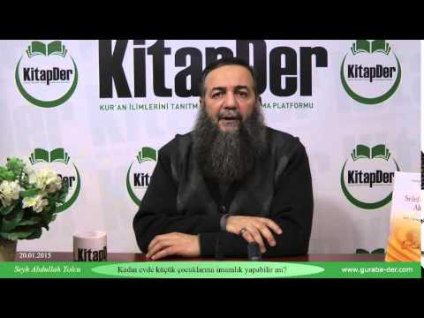 Kadın çocuklarına imamlık yapabilirmi? Şeyh Abdullah Yolcu