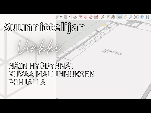 Näin hyödynnät kuvaa Sketchup-mallinnuksesi pohjalla
