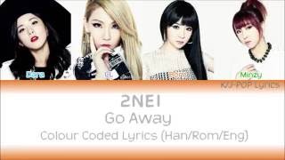 2NE1 (투애니원) - Go Away Colour Coded Lyrics (Han/Rom/Eng)