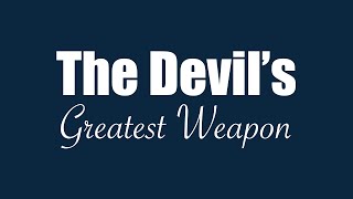 The Devil\'s Greatest Weapon