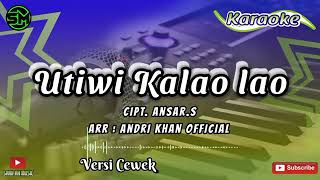 Download lagu KARAOKE UTIWI KALAO LAO VERSI CEWEK CP ANSAR S mp3 Download lagu KARAOKE UTIWI KALAO LAO VERSI CEWEK CP ANSAR S mp3