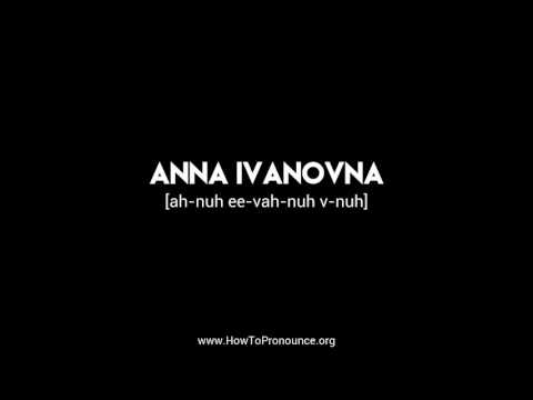 How to Pronounce "anna ivanovna"