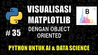 Visualisasi Matplotlib Dengan Object Oriented #35 - Belajar Python Untuk AI &amp; Data Science