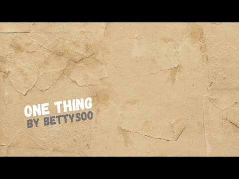 One Thing - BettySoo, Feb 2022