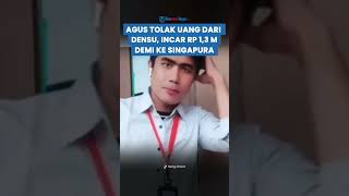 SOMBONGNYA AGUS SALIM Tolak Uang Ratusan Juta dari Densu, Ngotot Incar Rp 1,3 M ke Singapura