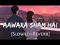 Aawara Shaam Hai Slowed Reverb Meet Bros Ft Piyush Mehroliyaa Lofi Music Channel