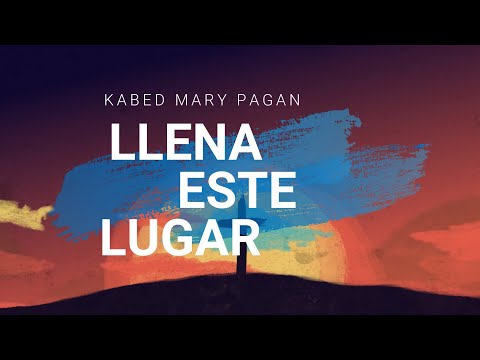 Llena este lugar Kebed, Mary Pagan (LETRA)