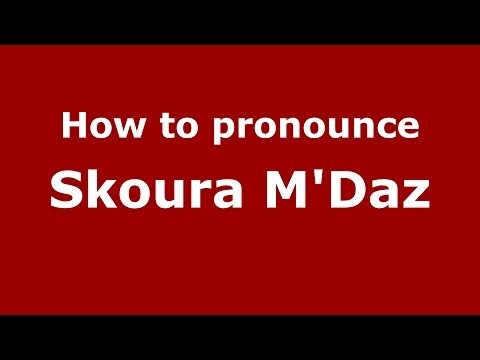 How to pronounce Skoura M'Daz (Moroccan/Arabic) - PronounceNames.com
