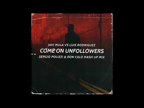 Javi Mula vs. Luis Rodriguez - Come On Unfollowers (Don Calo & Sergio Polizzi Mashup Mix)