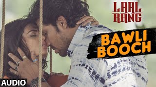 BAWLI BOOCH Full Song | LAAL RANG | Randeep Hooda, Meenakshi Dixit | T-Series