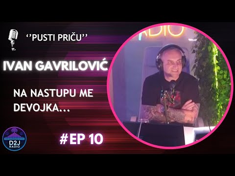 Pusti priču- Ivan Gavrilović - D2J Radio #10