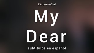 「My Dear」- L’Arc〜en〜Ciel [Sub. Español + Lyrics]