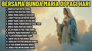 Download lagu BUNDA MARIA HADIR DI PAGI HARI - LAGU ROHANI NONSTOP mp3 Download lagu BUNDA MARIA HADIR DI PAGI HARI - LAGU ROHANI NONSTOP mp3