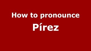 How to pronounce Pírez